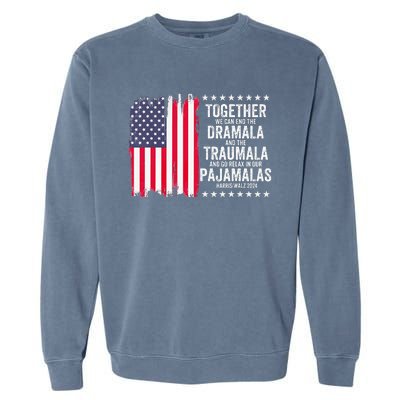 Kamala Harris Walz 2024 We Can End Dramala Traumala Garment-Dyed Sweatshirt