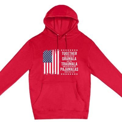 Kamala Harris Walz 2024 We Can End Dramala Traumala Premium Pullover Hoodie