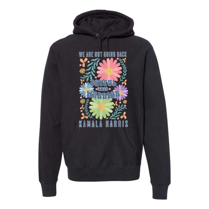 Kamala Harris Waltz 2024 Joyful Warrior Were Not Going Back Gift Premium Hoodie