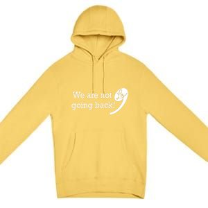 Kamala Harris Were Not Going Back Vote For 2024 President Gift Premium Pullover Hoodie