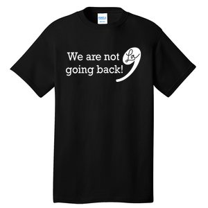 Kamala Harris Were Not Going Back Vote For 2024 President Gift Tall T-Shirt