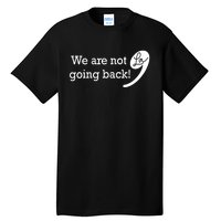 Kamala Harris Were Not Going Back Vote For 2024 President Gift Tall T-Shirt