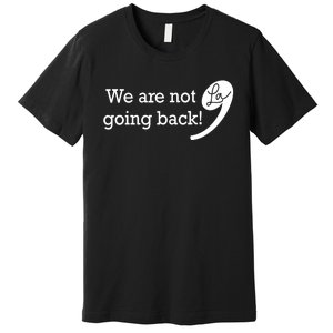 Kamala Harris Were Not Going Back Vote For 2024 President Gift Premium T-Shirt