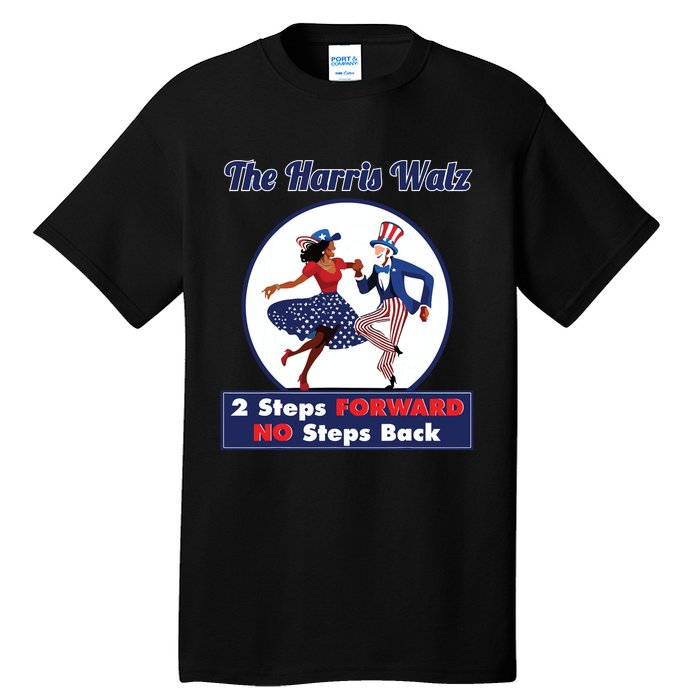 Kamala Harris Walz 2024 Waltz Dance 2 Steps Forward Not Back Tall T-Shirt