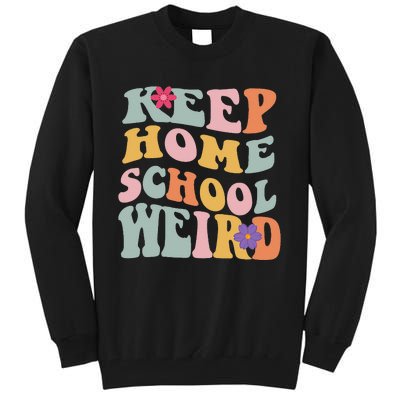 Keep Homeschool Weird Funny Homeschool Mom Retro Groovy Tall Sweatshirt