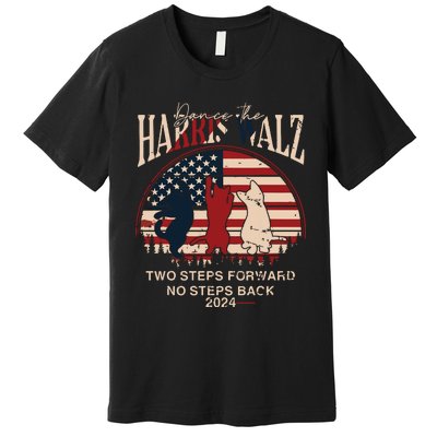 Kamala Harris Walz 2024 Waltz Dance 2 Steps Forward Not Back Premium T-Shirt