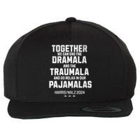 Kamala Harris Walz 2024 We Can End Dramala Traumala Wool Snapback Cap