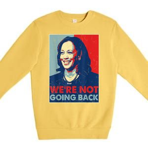 Kamala Harris Were Not Going Back Vote For 2024 President Gift Premium Crewneck Sweatshirt