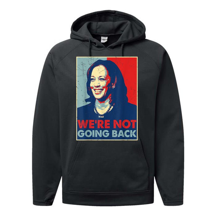 Kamala Harris Were Not Going Back Vote For 2024 President Gift Performance Fleece Hoodie