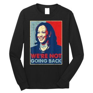 Kamala Harris Were Not Going Back Vote For 2024 President Gift Long Sleeve Shirt