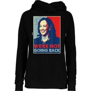 Kamala Harris Were Not Going Back Vote For 2024 President Gift Womens Funnel Neck Pullover Hood