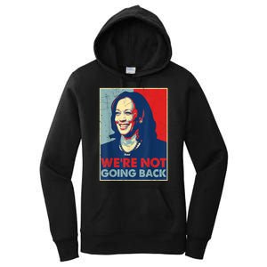 Kamala Harris Were Not Going Back Vote For 2024 President Gift Women's Pullover Hoodie