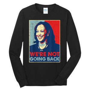 Kamala Harris Were Not Going Back Vote For 2024 President Gift Tall Long Sleeve T-Shirt