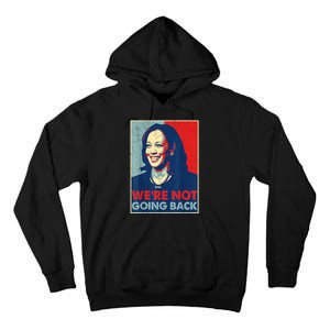 Kamala Harris Were Not Going Back Vote For 2024 President Gift Tall Hoodie