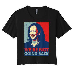 Kamala Harris Were Not Going Back Vote For 2024 President Gift Women's Crop Top Tee