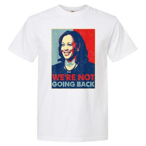 Kamala Harris Were Not Going Back Vote For 2024 President Gift Garment-Dyed Heavyweight T-Shirt