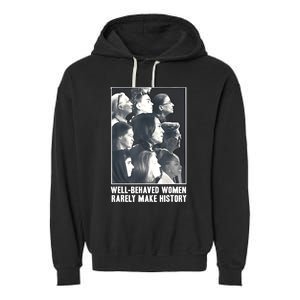 Kamala Harris Wellbehaved Women Rarely Make History Garment-Dyed Fleece Hoodie