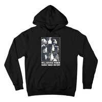 Kamala Harris Wellbehaved Women Rarely Make History Hoodie