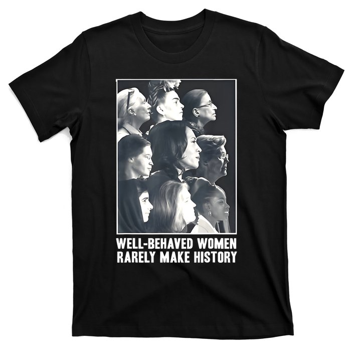 Kamala Harris Wellbehaved Women Rarely Make History T-Shirt