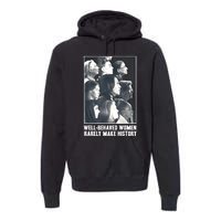 Kamala Harris Wellbehaved Women Rarely Make History Premium Hoodie