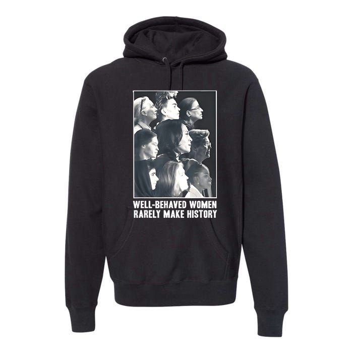 Kamala Harris Wellbehaved Women Rarely Make History Premium Hoodie