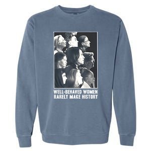 Kamala Harris Wellbehaved Women Rarely Make History Garment-Dyed Sweatshirt