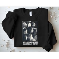 Kamala Harris Wellbehaved Women Rarely Make History Sweatshirt
