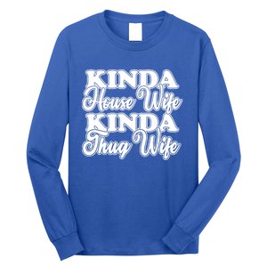 Kinda House Wife Kinda Thug Wife Tee Happy Wife Happy Life Funny Gift Long Sleeve Shirt