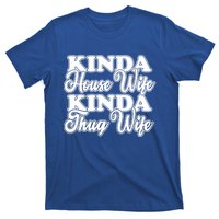 Kinda House Wife Kinda Thug Wife Tee Happy Wife Happy Life Funny Gift T-Shirt