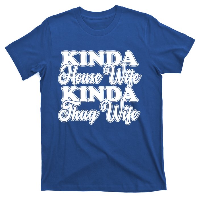 Kinda House Wife Kinda Thug Wife Tee Happy Wife Happy Life Funny Gift T-Shirt