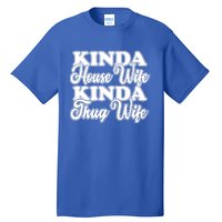 Kinda House Wife Kinda Thug Wife Tee Happy Wife Happy Life Funny Gift Tall T-Shirt