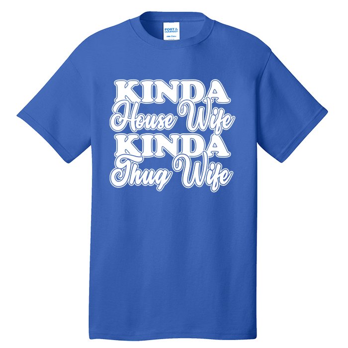 Kinda House Wife Kinda Thug Wife Tee Happy Wife Happy Life Funny Gift Tall T-Shirt