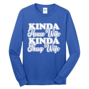 Kinda House Wife Kinda Thug Wife Tee Happy Wife Happy Life Funny Gift Tall Long Sleeve T-Shirt