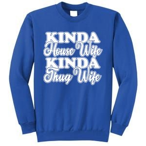 Kinda House Wife Kinda Thug Wife Tee Happy Wife Happy Life Funny Gift Tall Sweatshirt