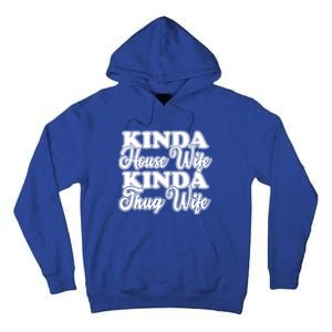 Kinda House Wife Kinda Thug Wife Tee Happy Wife Happy Life Funny Gift Tall Hoodie