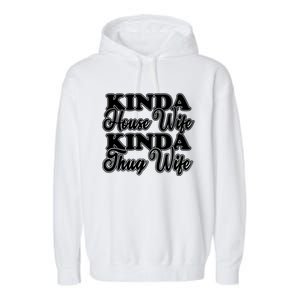 Kinda House Wife Kinda Thug Wife Tee Happy Wife Happy Life Funny Gift Garment-Dyed Fleece Hoodie