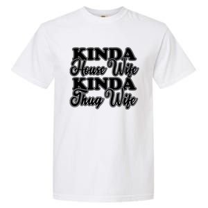 Kinda House Wife Kinda Thug Wife Tee Happy Wife Happy Life Funny Gift Garment-Dyed Heavyweight T-Shirt