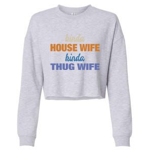 Kinda House Wife Kinda Thug Wife Tee Happy Wife Happy Life Cute Gift Cropped Pullover Crew