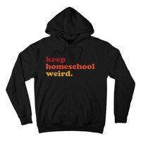 Keep Homeschool Weird Teacher Funny Homeschool Mom Hoodie