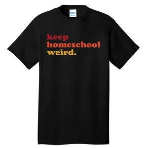 Keep Homeschool Weird Teacher Funny Homeschool Mom Tall T-Shirt