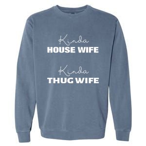 Kinda House Wife Kinda Thug Wife Tee Happy Wife Happy Life Gift Garment-Dyed Sweatshirt