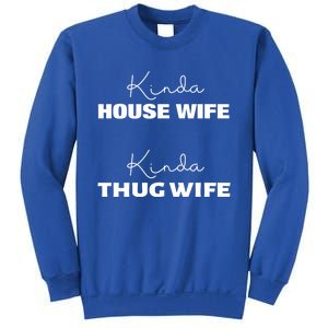 Kinda House Wife Kinda Thug Wife Tee Happy Wife Happy Life Gift Sweatshirt