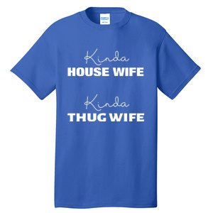 Kinda House Wife Kinda Thug Wife Tee Happy Wife Happy Life Gift Tall T-Shirt