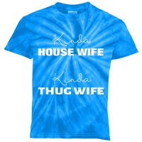 Kinda House Wife Kinda Thug Wife Tee Happy Wife Happy Life Gift Kids Tie-Dye T-Shirt