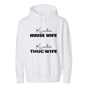 Kinda House Wife Kinda Thug Wife Tee Happy Wife Happy Life Gift Garment-Dyed Fleece Hoodie