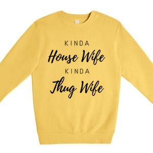 Kinda House Wife Kinda Thug Wife Happy Wife Happy Life Gift Premium Crewneck Sweatshirt