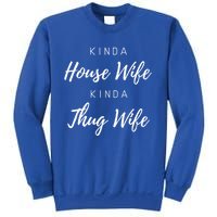 Kinda House Wife Kinda Thug Wife Happy Wife Happy Life Gift Sweatshirt