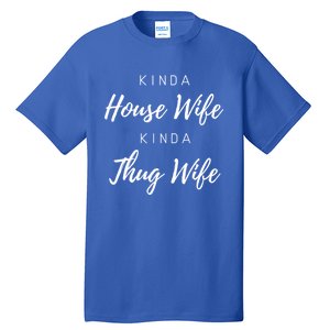 Kinda House Wife Kinda Thug Wife Happy Wife Happy Life Gift Tall T-Shirt