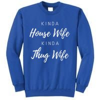 Kinda House Wife Kinda Thug Wife Happy Wife Happy Life Gift Tall Sweatshirt