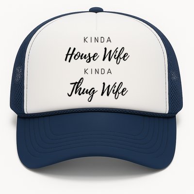 Kinda House Wife Kinda Thug Wife Happy Wife Happy Life Gift Trucker Hat